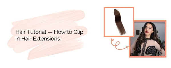 Hair Tutorial — How to Clip in Hair Extensions