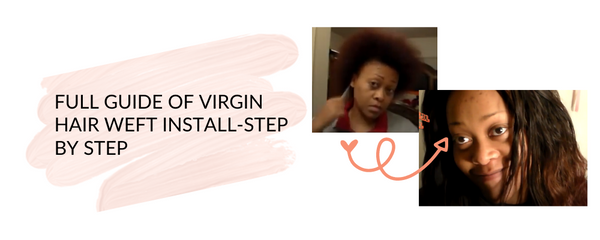 full guide of virgin hair weft install 